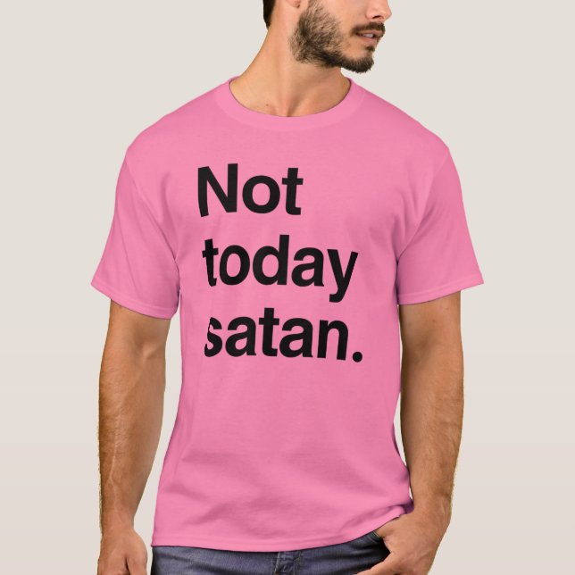Camiseta Não hoje Satanás (Frente)