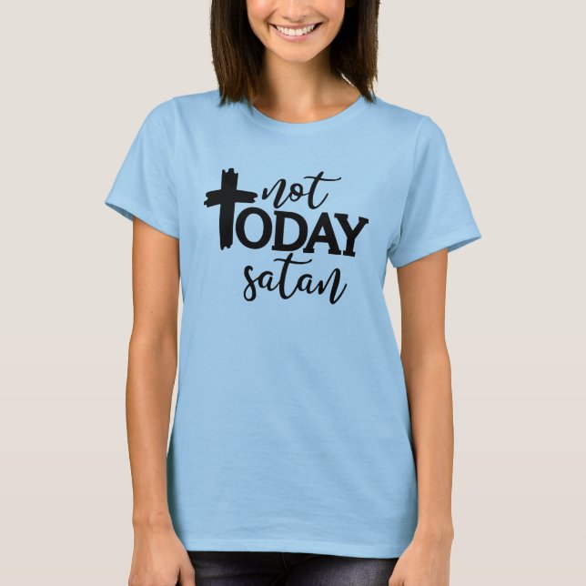 Camiseta Não hoje Satanás (Frente)