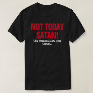 Camiseta Não Hoje Satanás! - Este Fim de Semana Parece Aber