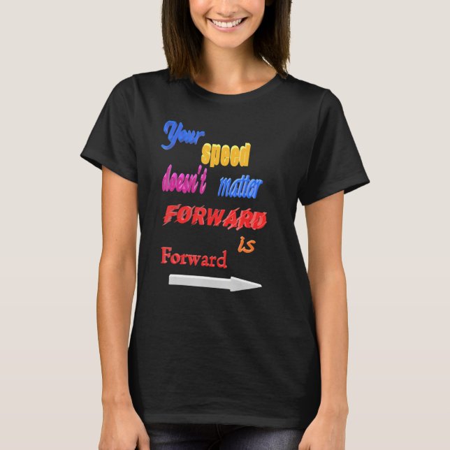 Camiseta Não Importa A Velocidade De Avanço Seja Avançar (Frente)