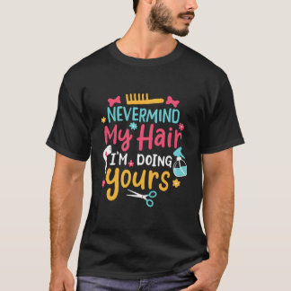 Camiseta Não Importa Meu Cabelo Estou Fazendo Seu Cabelo De