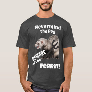 Camiseta Não importa o Cachorro Cuidado com o Ferret