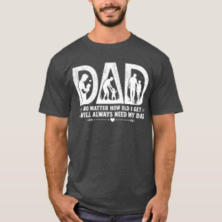 Camiseta Não Importa Quão Velho Eu Fique Eu Sempre Precisar