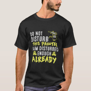 Camiseta Não Incomodar Esta Pintor Artista Dizendo