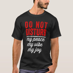 Camiseta Não Incomode A Minha Paz, A Minha Alegria É Bonita