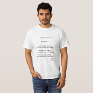 Camiseta Não incomode pedir. Sua esposa sabe tudo