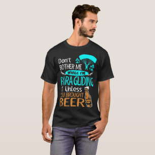 Camiseta Não incomode quando parapente a menos que cerveja