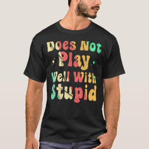 Camiseta Não Joga Bem Com Estúpido