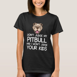 Camiseta Não Julgue Meu Pitbull E Eu Não Julgarei Seus Filh