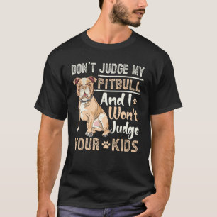 Camiseta Não Julgue Meu Pitbull E Eu Não Julgarei Seus Filh