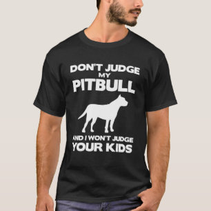 Camiseta Não Julgue Meu Pitbull E Eu Não Julgarei Seus Filh