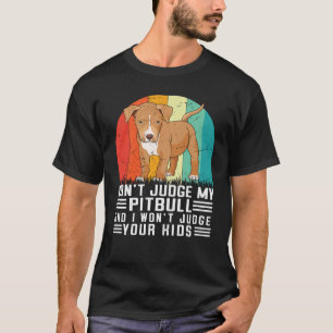 Camiseta Não Julgue Meu Pitbull E Eu Não Julgarei Seus Filh