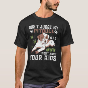 Camiseta Não Julgue Meu Pitbull E Eu Não Julgarei Seus Filh