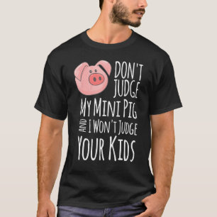 Camiseta Não Julgue Meu Porco Mini Não Vou Julgar Seus Filh