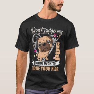 Camiseta Não Julgue Meu Pug E Eu Não Julgarei Seus Filhos