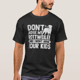 Camiseta Não Julgue Meu Rottweiler E Eu Não Julgarei Seu K