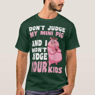 Camiseta Não julgue o meu Mini Porco. Não julgo os teus Fil
