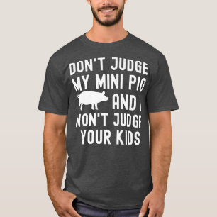 Camiseta Não julgue o meu Mini Porco. Não julgo os teus Fil