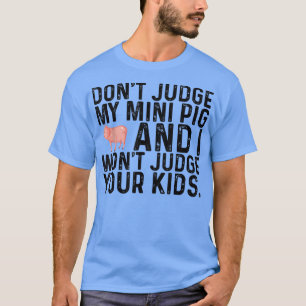 Camiseta Não julgue o meu Mini Porco. Não julgo os teus Fil