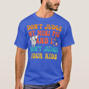 Camiseta Não julgue o meu Mini Porco. Não julgo os teus Fil