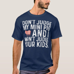 Camiseta Não julgue o meu Mini Porco. Não julgo os teus Fil