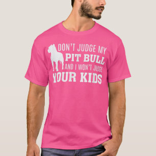 Camiseta Não julgue o meu pit Bull e não vou julgar o seu f