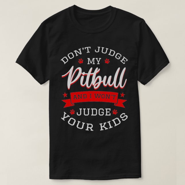 Camiseta Não julgue o meu Pitbull e não vou julgar os teus  (Frente do Design)