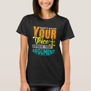 Camiseta Não levante sua Voz, melhore seu argumento