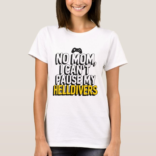 Camiseta Não, mãe, eu não posso parar meus Helldivers (Frente)