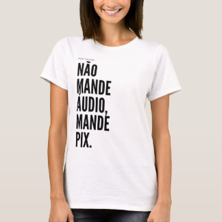 Camiseta Não mande áudio, mande pix