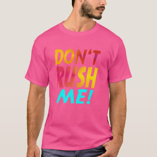 Camiseta Não me apresse Slogan Engraçado Sarcástico Não r