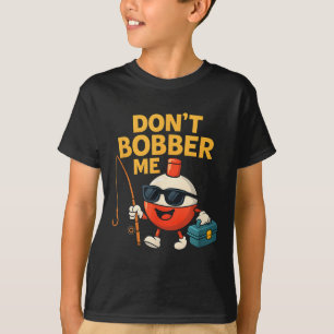 Camiseta Não Me Bobber Cômico Citação De Bobber De Pesca