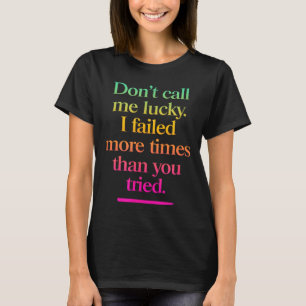 Camiseta Não Me Chame de Sortudo - Dito de Motivação