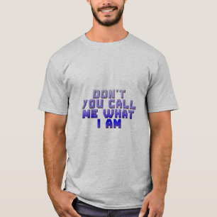 Camiseta Não Me Chame Pelo Que Eu Sou