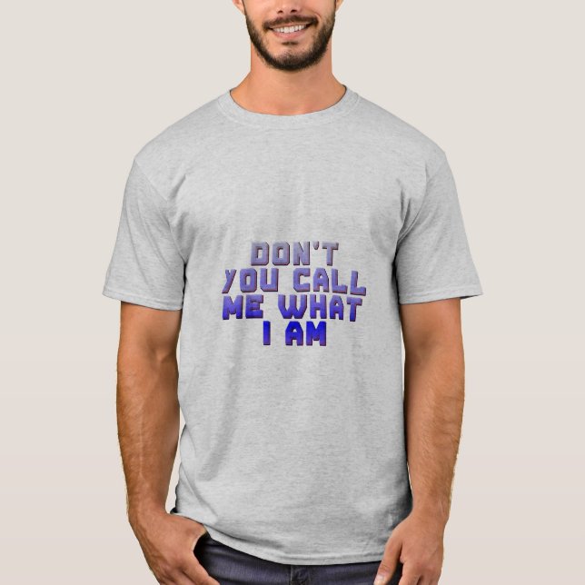 Camiseta Não Me Chame Pelo Que Eu Sou (Frente)