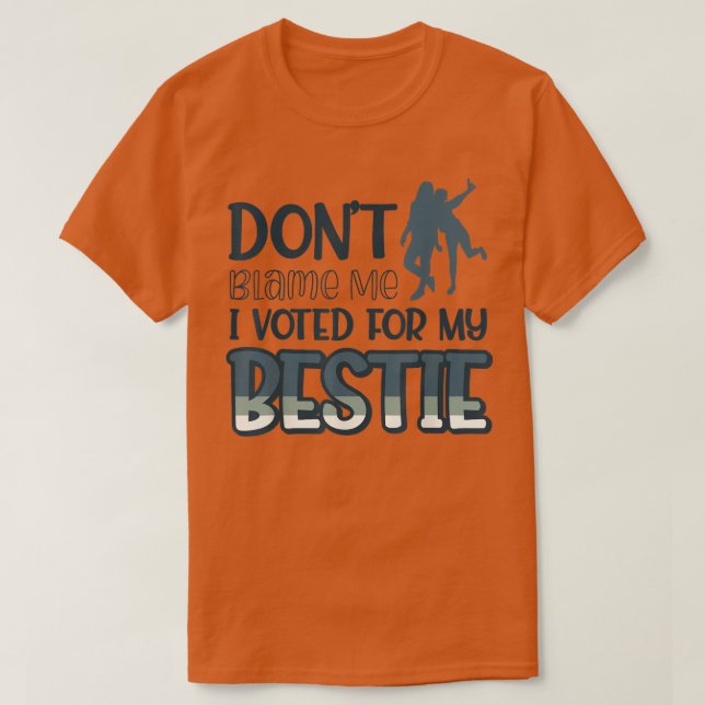 Camiseta Não Me Culpe, Votei A Favor Da Minha Bestie438 (Frente do Design)