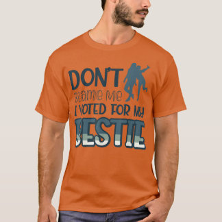 Camiseta Não Me Culpe, Votei A Favor Da Minha Bestie438