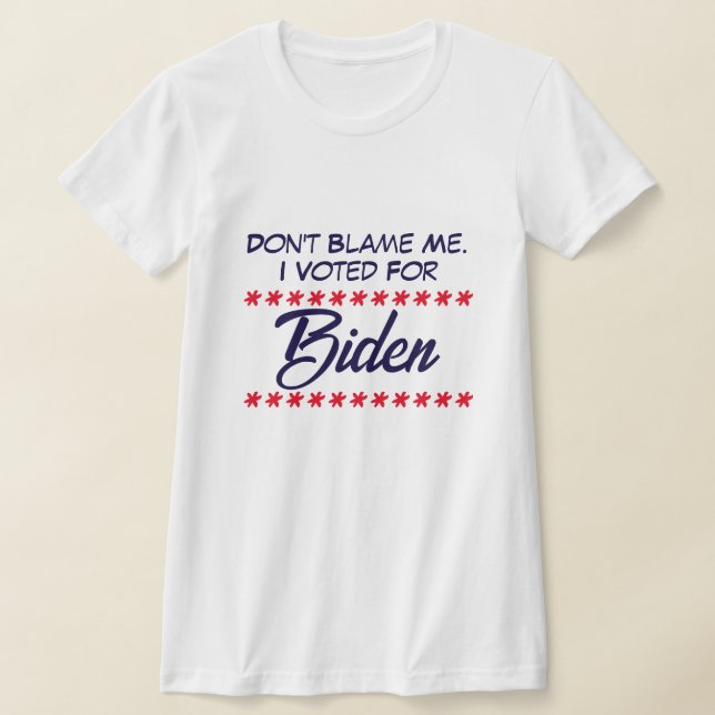 Camiseta Não me culpe. Votei a favor do Biden (Postura )