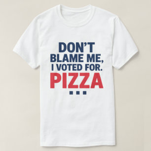 Camiseta Não me culpes, votei pela Pizza Engraçada Eleição