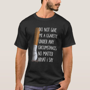 Camiseta Não Me Dê Um Cigarro Em Nenhuma Circunstância
