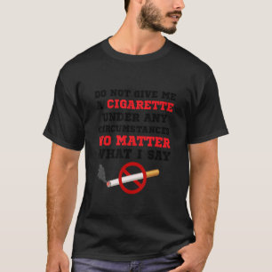 Camiseta Não Me Dê Um Cigarro Em Nenhuma Circunstância
