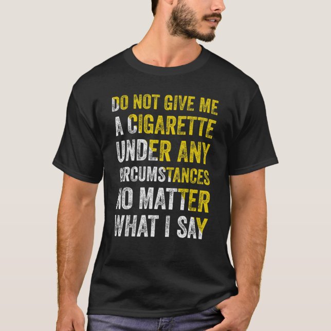 Camiseta Não Me Dê Um Cigarro Em Nenhuma Circunstância (Frente)