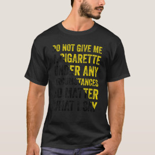 Camiseta Não Me Dê Um Cigarro Sob Nenhuma Circunstância