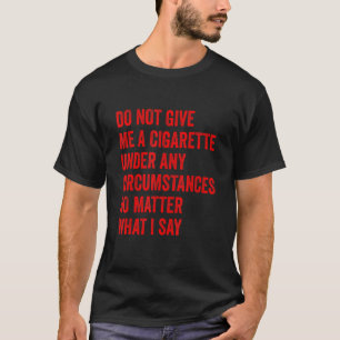 Camiseta Não Me Dê Um Cigarro Sob Qualquer Circunstância