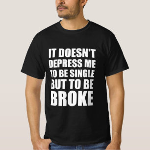 Camiseta Não me deprime ser solteiro, mas ser quebrado