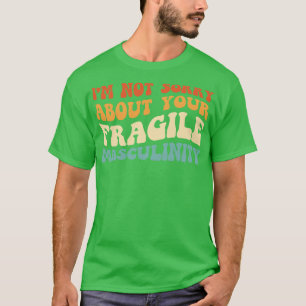 Camiseta Não Me Desculpe Por Sua Frágil Masculinidade