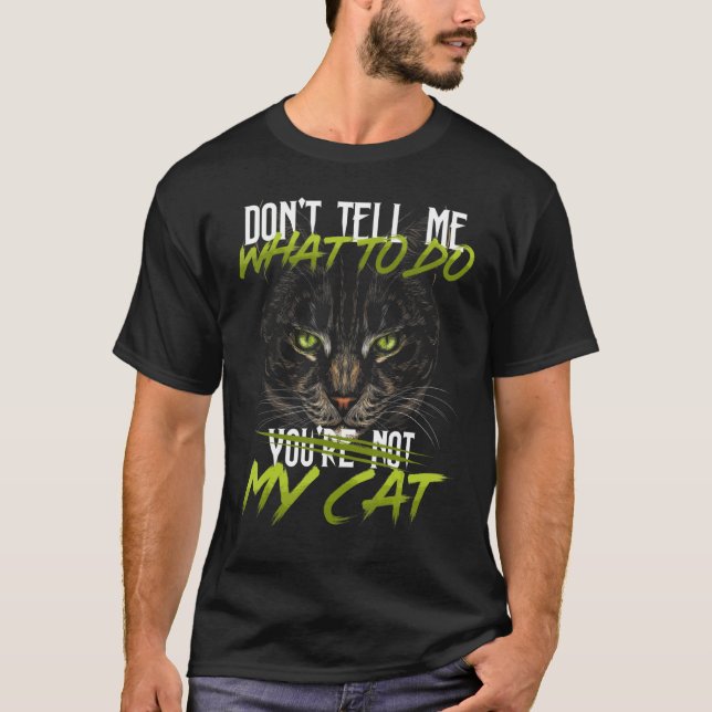 Camiseta Não me diga o que fazer você não é meu gatinho (Frente)