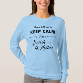 Camiseta Não me diga para ficar calmo. Sou uma mãe judia