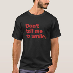 Camiseta Não me diga para sorrir