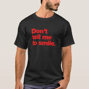 Camiseta Não me diga para sorrir